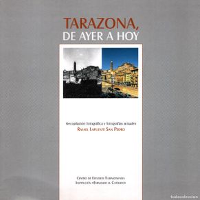 Libros: TARAZONA DE AYER A HOY. Recopilación fotográfica y fotografías actuales de Rafael Lapuente San Pedro